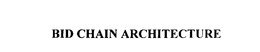 BID CHAIN ARCHITECTURE trademark