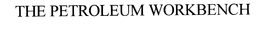 THE PETROLEUM WORKBENCH trademark