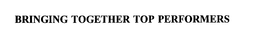BRINGING TOGETHER TOP PERFORMERS trademark