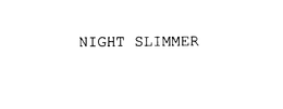 NIGHT SLIMMER trademark