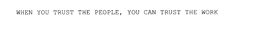 WHEN YOU TRUST THE PEOPLE, YOU CAN TRUST THE WORK trademark
