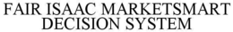 FAIR ISAAC MARKETSMART DECISION SYSTEM trademark