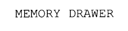 MEMORY DRAWER trademark
