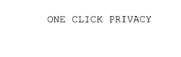 ONE CLICK PRIVACY trademark