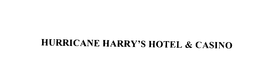 HURRICANE HARRY'S HOTEL & CASINO trademark