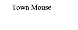 TOWN MOUSE trademark