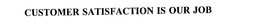 CUSTOMER SATISFACTION IS OUR JOB trademark