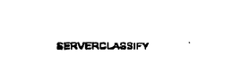 SERVERCLASSIFY trademark