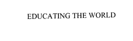 EDUCATING THE WORLD trademark