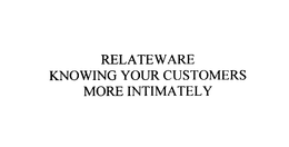 RELATEWARE KNOWING YOUR CUSTOMERS MORE INTIMATELY trademark