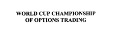 WORLD CUP CHAMPIONSHIP OF OPTIONS TRADING trademark