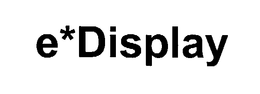E*DISPLAY trademark