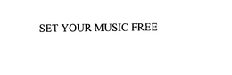 SET YOUR MUSIC FREE trademark