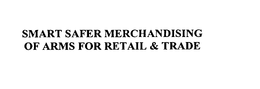 SMART SAFER MERCHANDISING OF ARMS FOR RETAIL & TRADE trademark