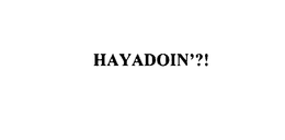 HAYADOIN'?! trademark