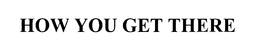 HOW YOU GET THERE trademark