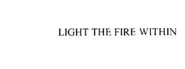 LIGHT THE FIRE WITHIN trademark