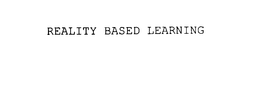 REALITY BASED LEARNING trademark