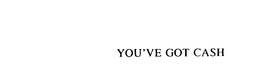YOU'VE GOT CASH trademark