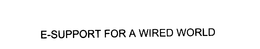 E-SUPPORT FOR A WIRED WORLD trademark