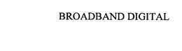 BROADBAND DIGITAL trademark