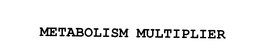METABOLISM MULTIPLIER trademark