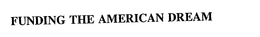 FUNDING THE AMERICAN DREAM trademark