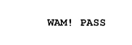 WAM! PASS trademark
