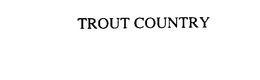 TROUT COUNTRY trademark