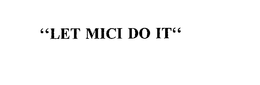 "LET MICI DO IT" trademark