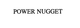 POWER NUGGET trademark