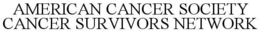 AMERICAN CANCER SOCIETY CANCER SURVIVORS NETWORK trademark