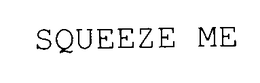 SQUEEZE ME trademark