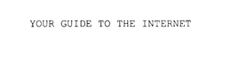 YOUR GUIDE TO THE INTERNET trademark
