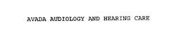 AVADA AUDIOLOGY AND HEARING CARE trademark