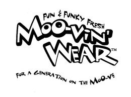 MOO-VIN' WEAR FUN & FUNKY FRESH FOR A GENERATION ON THE MOO-VE trademark