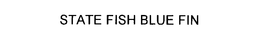 STATE FISH BLUE FIN trademark