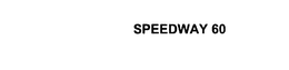 SPEEDWAY 60 trademark
