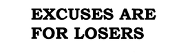 EXCUSES ARE FOR LOSERS trademark