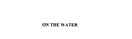 ON THE WATER trademark