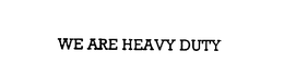 WE ARE HEAVY DUTY trademark