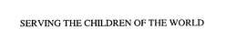 SERVING THE CHILDREN OF THE WORLD trademark