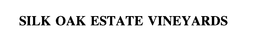 SILK OAK ESTATE VINEYARDS trademark