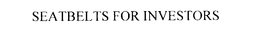 SEATBELTS FOR INVESTORS trademark