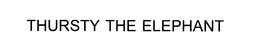 THURSTY THE ELEPHANT trademark