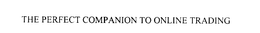 THE PERFECT COMPANION TO ONLINE TRADING trademark
