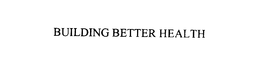 BUILDING BETTER HEALTH trademark
