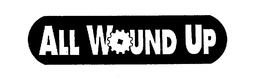 ALL WOUND UP trademark
