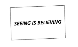 SEEING IS BELIEVING trademark