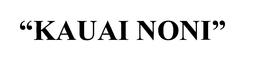 "KAUAI NONI" trademark